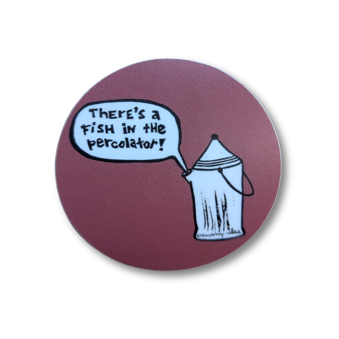 Fish in the Percolator Sticker - Circle Vinyl