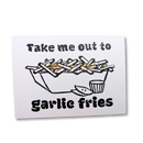 Take Me Out to the Garlic Fries Greeting Card